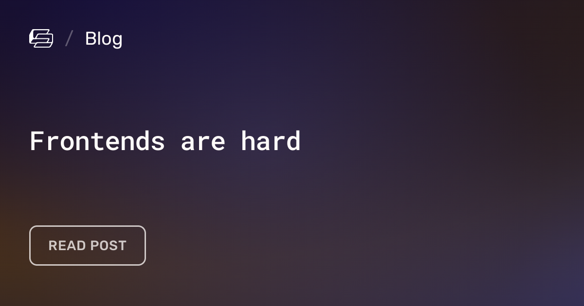 Frontends are hard